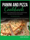 Panini and Pizza Special Cookbook : A Simple and Comprehensive Guide to Making Panini and Pizza for Family and Friends Two Book in One - Book