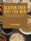 Gluten Free Diet for Men : Guide and Cookbook Specifically for Men Who Want to Follow the Gluten-Free Diet, Live Better and Lose Weight - Book
