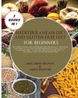 Mediterranean Diet and Gluten Free Diet for Beginners : Two Simple Guides and Cookbooks, One Specifically for Those Who Want to Follow the Mediterranean Diet and One for Those Who Want to Follow the G - Book