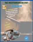 The Mediterranean Diet for Men : COOKBOOK + DIET ED.-150 + Easy Recipes to Start a Heathy Lifestyle!!! Taste the Mediterranean Meals Food Flavors Like a Restaurant! - Book