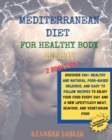 The Mediterranean Diet for Healthy Body Energy : 2 BOOKS IN 1: COOKBOOK + DIET ED.Discover 250+ Healthy and Natural, Food-based Delicious, and Easy to Follow Recipes to Enjoy your Food Every Day and a - Book