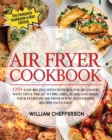 Air Fryer Cookbook : COOKBOOK + DIET ED: 120+ Easy Recipes with Pictures for Beginners with Tips & Tricks to Fry, Grill, Roast, and Bake! Your Everyday Air Fryer Book! Plant-Based Recipes Included! - Book