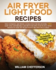 Air Fryer Light Food Recipes : COOKBOOK + DIET ED: The Ultimate Air Fryer Cookbook for Beginners: 120+ Easy and Affordable Air Fryer Recipes for People who Wants to Stay Fit! Plant-Based Recipes Inclu - Book