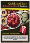 Quick and Easy Dehydrated Food Recipes : Learn How to Cook Dehydrated Food with Your Air Fryer! Cook Delicious and Energetic Meals and Get All the Benefits of a Complete and Healthy Diet with This New - Book