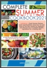 Complete Summer Cookbook 2021 : Get Ready for the Best Season of the Year with Many Quick-And-Easy Recipes for All the Tastes! 2 Books in 1: Fresh Summer Recipes Lunch and Breakfast. Learn How to Cook - Book