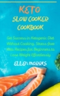 Keto Slow Cooker Cookbook : Get Success in Ketogenic Diet Without Cooking. Stress-free Keto Recipes for Beginners to Lose Weight Effortlessly - Book