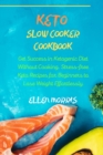 Keto Slow Cooker Cookbook : Get Success in Ketogenic Diet Without Cooking. Stress-free Keto Recipes for Beginners to Lose Weight Effortlessly - Book