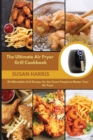 The Ultimate Air Fryer Grill Cookbook : 50 Affordable Grill Recipes for the Smart People to Master Your Air Fryer - Book