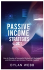 Passive Income Strategies 2021 : How to Develop a Successful Mindset with Meditation and Affirmations and Achieve Financial Freedom - Book