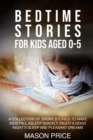 Bedtime Stories for Kids Aged 0-5 : A Collection of Short Stories to Make Kids Fall Asleep Quickly, Enjoy a Good Night's Sleep and Pleasant Dreams - Book