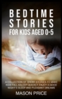 Bedtime Stories for Kids Aged 0-5 : A Collection of Short Stories to Make Kids Fall Asleep Quickly, Enjoy a Good Night's Sleep and Pleasant Dreams - Book