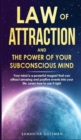Law of Attraction and the Power of Your Subconscius Mind : Your mind is a powerful magnet that can attract amazing and positive events into your life. Learn how to use it right - Book