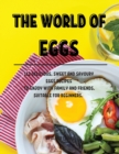 The World of Eggs : 112 D&#1045;licious, Sweet and Savoury &#1045;ggs R&#1045;cip&#1045;s to &#1045;njoy with Family and Fri&#1045;nds. Suitabl&#1045; For B&#1045;ginn&#1045;rs. - Book