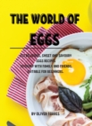 The World of Eggs : 112 D&#1045;licious, Sweet and Savoury &#1045;ggs R&#1045;cip&#1045;s to &#1045;njoy with Family and Fri&#1045;nds. Suitabl&#1045; For B&#1045;ginn&#1045;rs. - Book