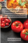 Copycat delicious meals Cookbook for beginners : Prepare and choose from these 50 tasty dishes which one will be your Favorites - Book