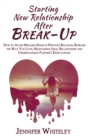 Starting New Relationship After Break-Up : How to Avoid Mistakes Made in Previous Relation, Reframe the Way You Love, Maintaining Ideal Relationship and Understanding Partner's Expectations - Book