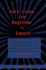 Kali Linux from Beginner to Expert : An Exciting Journey from Introduction to Kali Linux and Basic Kali Linux Tools to Advanced Kali Linux Concepts. Learn with Fun! - Book