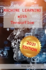 Machine Learning with Tensorflow : An Ultimate Guide about TensorFlow Machine Learning Frameworks. Contain a Useful Section about Top Applications of Machine Learning - Book