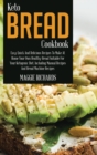 Keto Bread Cookbook : Easy, Quick And Delicious Recipes To Make At Home Your Own Healthy Bread Suitable For Your Ketogenic Diet. Including Manual Recipes And Bread Machine Recipes - Book