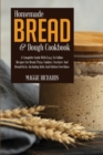 Homemade Bread And Dough Cookbook : A Complete Guide With Easy-To-Follow Recipes For Bread, Pizza, Cookies, Crackers And Breadsticks. Including Keto And Gluten-Free Ideas - Book