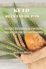Keto Recetas de Pan : RECETAS DELICIOSAS DE PAN KETO PARA HACER CON SU PANIFICADORA ( Spanish Edition) - Book