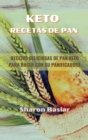 Keto Recetas de Pan : RECETAS DELICIOSAS DE PAN KETO PARA HACER CON SU PANIFICADORA (Spanish Edition) - Book