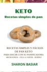 Keto Recetas Simples de Pan : RECETAS SIMPLES Y FACILES DE PAN KETO PARA HACER CON SU PANIFICADORA, MICROONDAS, OLLA A VAPOR Y HORNO (Spanish Edition) - Book