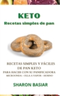Keto Recetas Simples de Pan : RECETAS SIMPLES Y FACILES DE PAN KETO PARA HACER CON SU PANIFICADORA, MICROONDAS, OLLA A VAPOR Y HORNO (Spanish Edition) - Book
