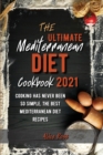 The Ultimate Mediterranean Diet Cookbook 2021 : Cooking has never been so simple, the best Mediterranean diet recipes - Book