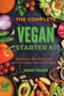 The Complete Vegan Starter Kit : Original recipes for eating well without meat - Book