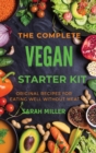 The Complete Vegan Starter Kit : Original recipes for eating well without meat - Book