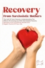Recovery from Narcissistic Mothers : The Hell of Toxic Parents. Understanding the Effects of Growing Up with Narcissistic Parents. Recovery from Emotional Abuses and Regain Control of Your Life. - Book