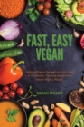 Fast, Easy Vegan : Healthy Original Recipes you can make in 30 minutes. The best starter kit to keep a Vegan Lifestyle - Book