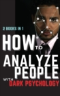 How to Analyze People with Dark Psychology : 2 Books in 1: The Essential Guide to Reading Human Personality Types by Analyzing Body Language. How Different Behaviors Are Manipulate. - Book