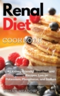 Renal Diet Cookbook : 40 Kidney-Friendly Breakfast and Dessert Recipes, Low on Potassium, Phosphorus, and Sodium - Book