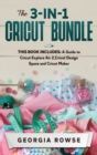 The 3-in-1 Cricut Bundle : This Book Includes: A Guide to Cricut Explore Air 2, Cricut Design Space and Cricut Maker - Book