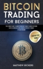 Bitcoin Trading for Beginners : The Ultimate Guide to Understand How to Invest and Buy Bitcoins Safely. Learn Basic and Advanced Strategy to Make a Passive Income - Book