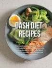 Dash Diet Recipes : The Weight Loss Solution for Beginners. The Cookbook with Quick and Easy Low Sodium Recipes to Lower your Blood Pressure, Increase your Energies and Boost your Metabolism - Book