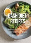 Dash Diet Recipes : The Weight Loss Solution for Beginners. The Cookbook with Quick and Easy Low Sodium Recipes to Lower your Blood Pressure, Increase your Energies and Boost your Metabolism. - Book