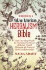Native American Herbalism : Your One-Stop Guide To Harness The Power of Better Health Through All-Natural Herbs - Book