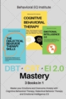 DBT + CBT + EI 2.0 Mastery : 3 books in 1 Master your Emotions and Overcome Anxiety with Cognitive Behavioral Therapy, Dialectical Behavior Therapy and Emotional Intelligence 2.0 - Book