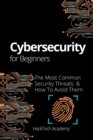 Cybersecurity For Beginners : The Most Common Security Threats & How To Avoid Them - Book