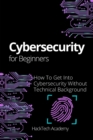 Cybersecurity For Beginners : How To Get Into Cybersecurity Without Technical Background - Book