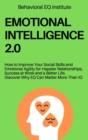 Emotional Intelligence 2.0 : How to Improve Your Social Skills and Emotional Agility for Happier Relationships, Success at Work and a Better Life. Discover Why EQ Can Matter More Than IQ - Book