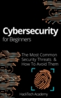 Cybersecurity For Beginners : The Most Common Security Threats & How To Avoid Them - Book