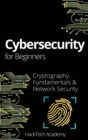 Cybersecurity For Beginners : Cryptography Fundamentals & Network Security - Book