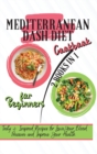 Mediterranean Dash Diet Cookbook For Beginners : 2 Books in 1: Tasty & Inspired Recipes for Lower Your Blood Pressure and Improve Your Health - Book