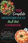The Complete Mediterranean Dash Diet Cookbook : 2 Books in 1: Healthy, Budget Friendly and Low Sodium Recipes for Everyday Cooking - Book