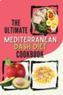 The Ultimate Mediterannean Dash Diet Cookbook : 2 Books in 1: 300 Most Delicious Recipes for Finding The Definitive Mediterranean Solution to Boost Weight Loss and Living Healthy - Book