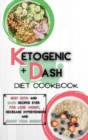 Ketogenic Diet + Dash Diet Cookbook For Beginners : 2 Books in 1: Best Keto and Dash Recipes Ever For Lose Weight, Decrease Hypertension and Boost Your Energy - Book